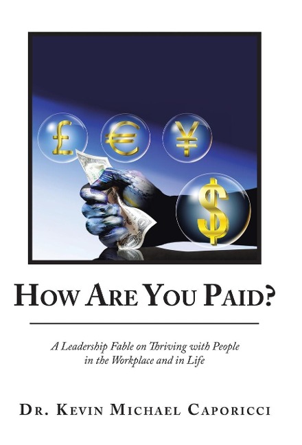 How Are You Paid?: A Leadership Fable on Thriving with People in the Workplace and in Life