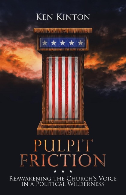 Pulpit Friction: Reawakening the Churchs Voice in a Political Wilderness