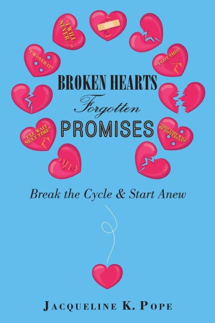 Broken Hearts  Forgotten Promises: Break the Cycle & Start Anew