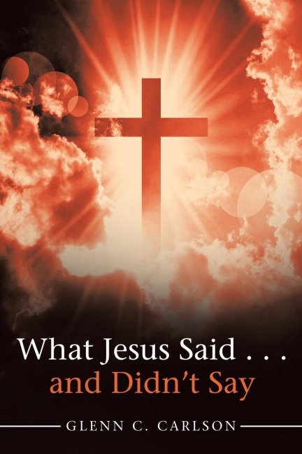 What Jesus Said . . . and Didnt Say