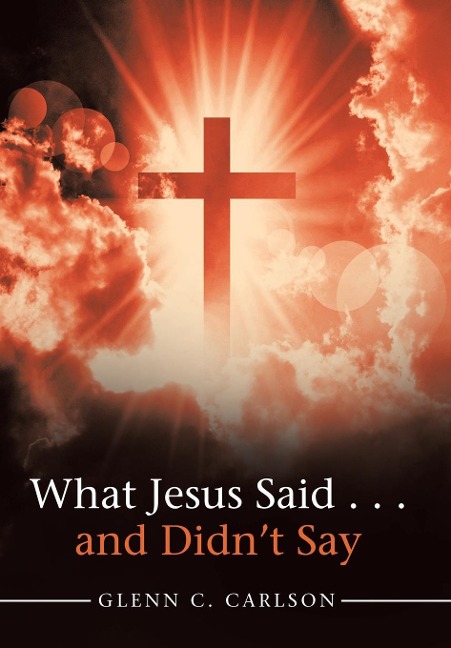 What Jesus Said . . . and Didnt Say