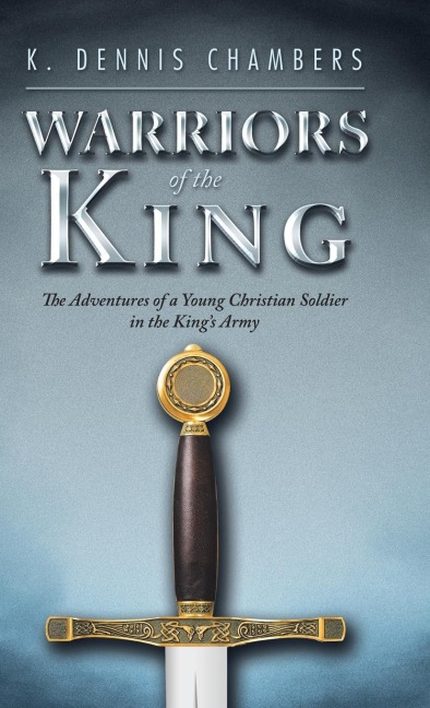 Warriors of the King: The Adventures of a Young Christian Soldier in the Kings Army
