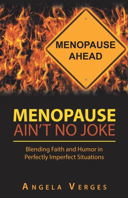 Menopause Aint No Joke: Blending Faith and Humor in Perfectly Imperfect Situations