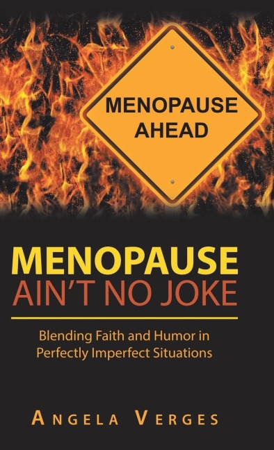 Menopause Aint No Joke: Blending Faith and Humor in Perfectly Imperfect Situations