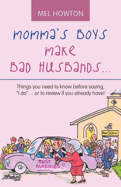 Mommas Boys Make Bad Husbands...: Things You Need to Know Before Saying, I Do... or to Review If You Already Have!