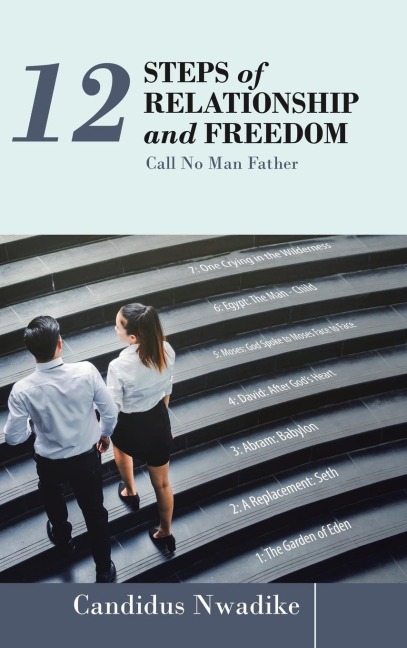 12 Steps of Relationship and Freedom: Call No Man Father