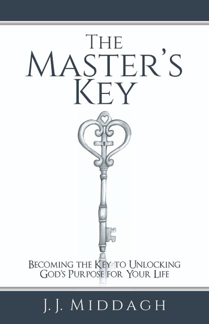 The Masters Key: Becoming the Key to Unlocking Gods Purpose for Your Life