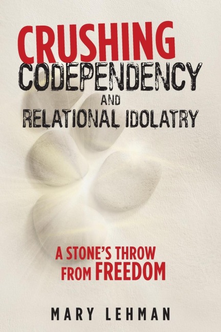 Crushing Codependency and Relational Idolatry: A Stones Throw from Freedom