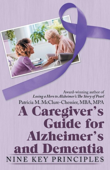 A Caregivers Guide for Alzheimers and Dementia: Nine Key Principles