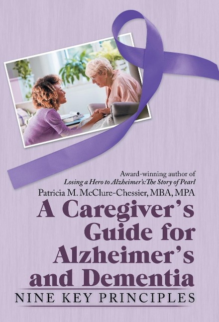 A Caregivers Guide for Alzheimers and Dementia: Nine Key Principles