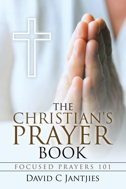 The Christians Prayer Book: Focused Prayers 101