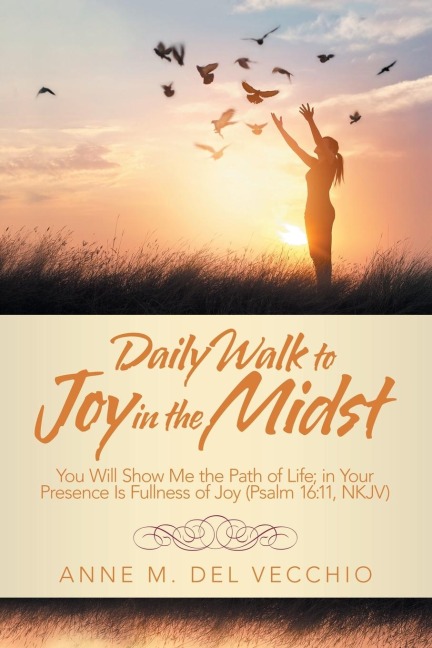 Daily Walk to Joy in the Midst: You Will Show Me the Path of Life; in Your Presence Is Fullness of Joy (Psalm 16:11, Nkjv)