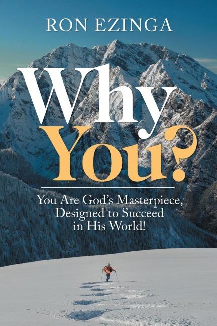 Why You?: You Are Gods Masterpiece, Designed to Succeed in His World!