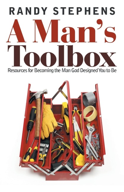 A Mans Toolbox: Resources for Becoming the Man God Designed You to Be