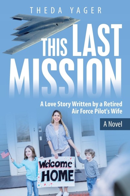 This Last Mission: A Love Story Written by a Retired Air Force Pilots Wife
