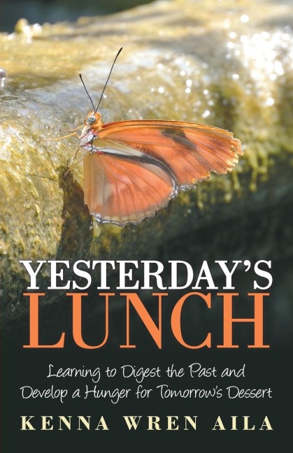 Yesterdays Lunch: Learning to Digest the Past and Develop a Hunger for Tomorrows Dessert