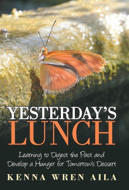 Yesterdays Lunch: Learning to Digest the Past and Develop a Hunger for Tomorrows Dessert