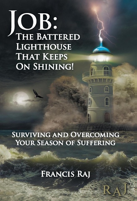 Job: the Battered Lighthouse That Keeps on Shining!: Surviving and Overcoming Your Season of Suffering