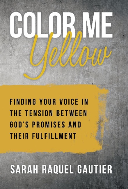 Color Me Yellow: Finding Your Voice in the Tension Between God's Promises and Their Fulfillment