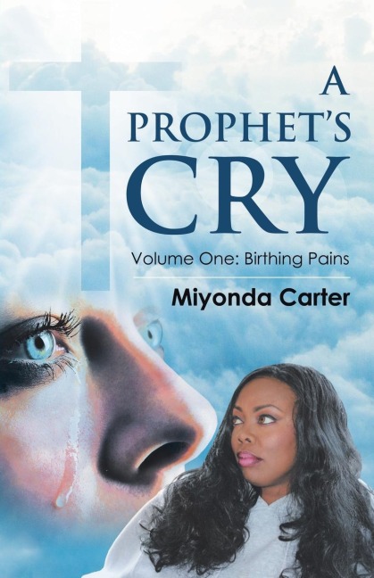 A Prophets Cry: Volume One: Birthing Pains