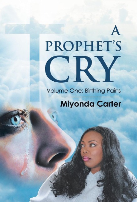 A Prophets Cry: Volume One: Birthing Pains