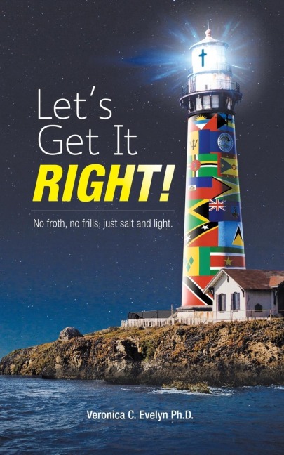 Lets Get It Right!: No Froth, No Frills; Just Salt and Light.