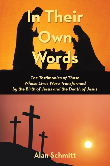 In Their Own Words: The Testimonies of Those Whose Lives Were Transformed by the Birth of Jesus and the Death of Jesus