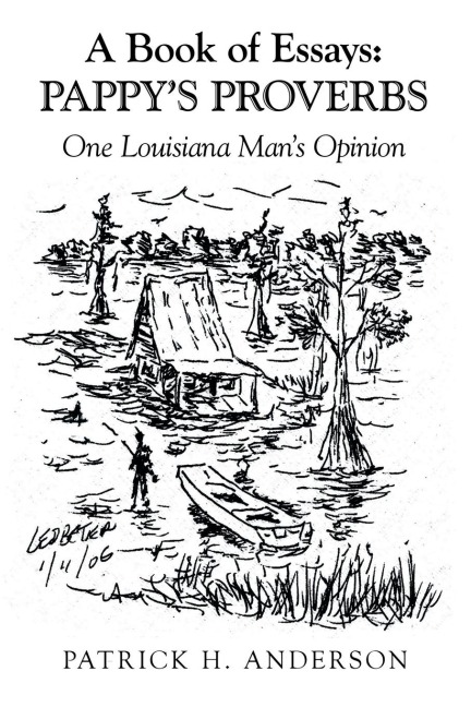 A Book of Essays: Pappys Proverbs: One Louisiana Mans Opinion