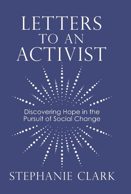 Letters to an Activist: Discovering Hope in the Pursuit of Social Change