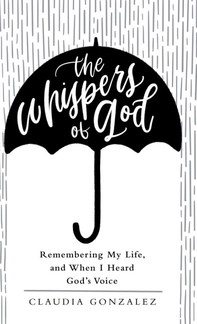 The Whispers of God: Remembering My Life, and When I Heard Gods Voice