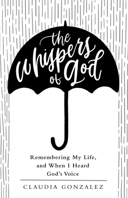 The Whispers of God: Remembering My Life, and When I Heard Gods Voice