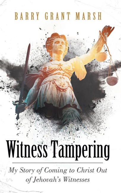 Witness Tampering: My Story of Coming to Christ out of Jehovahs Witnesses