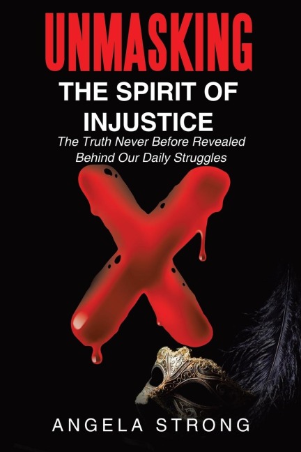 Unmasking the Spirit of Injustice: The Truth Never Before Revealed Behind Our Daily Struggles