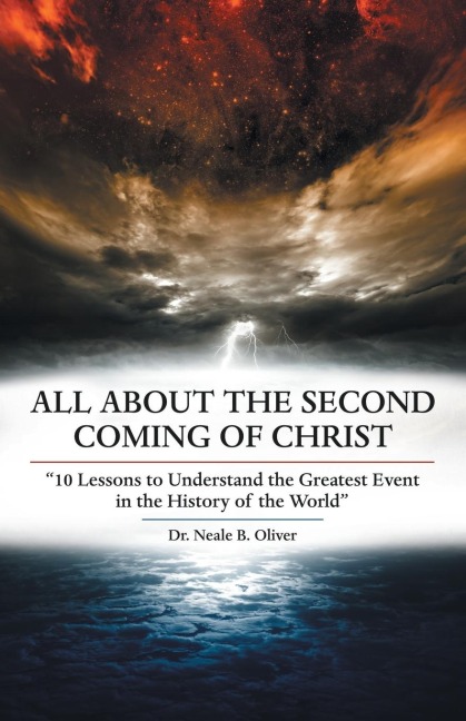 All About the Second Coming of Christ: 10 Lessons to Understand the Greatest Event in the History of the World