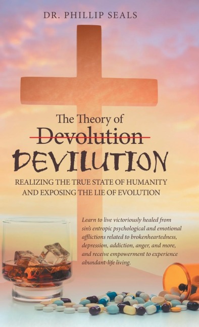 The Theory of Devolution Devilution: Realizing the True State of Humanity and Exposing the Lie of Evolution