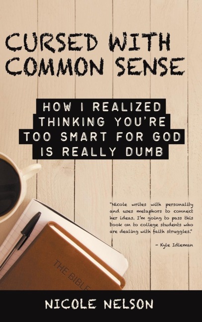 Cursed with Common Sense: How I Realized Thinking YouRe Too Smart for God Is Really Dumb