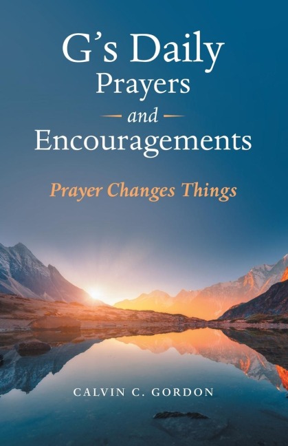 Gs Daily Prayers and Encouragements: Prayer Changes Things