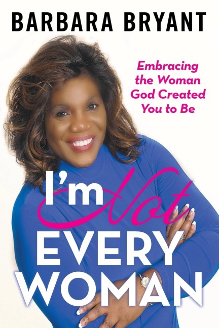 Im Not Every Woman: Embracing the Woman God Created You to Be