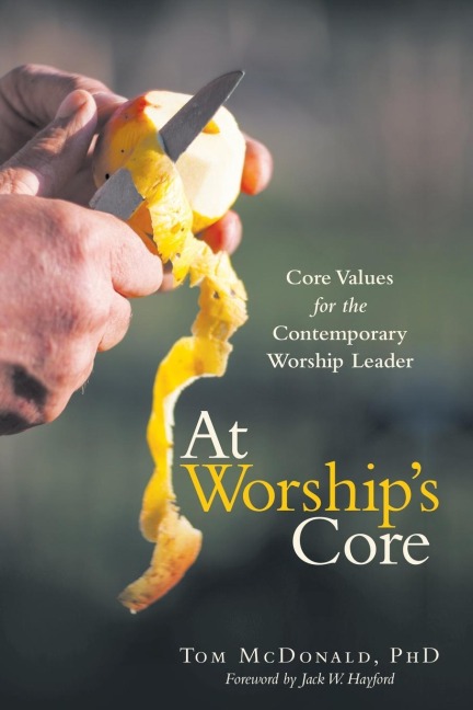 At Worships Core: Core Values for the Contemporary Worship Leader