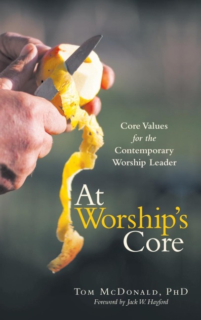 At Worships Core: Core Values for the Contemporary Worship Leader