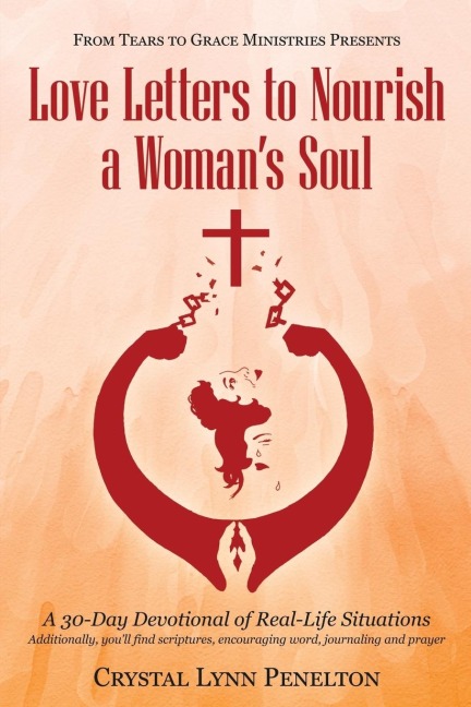 From Tears to Grace Ministries Presents Love Letters to Nourish a Womans Soul: A 30-Day Devotional of Real-Life Situations