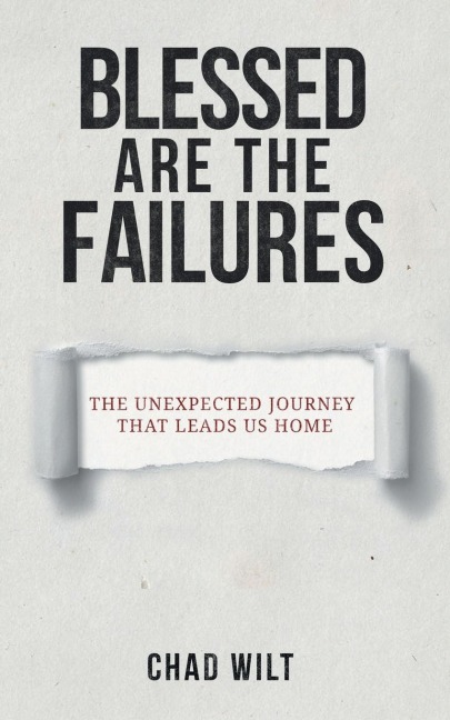 Blessed Are the Failures: The Unexpected Journey That Brings Us Home