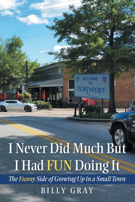I Never Did Much but I Had Fun Doing It: The Funny Side of Growing  up in a Small Town