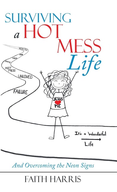Surviving a Hot Mess Life: And Overcoming the Neon Signs