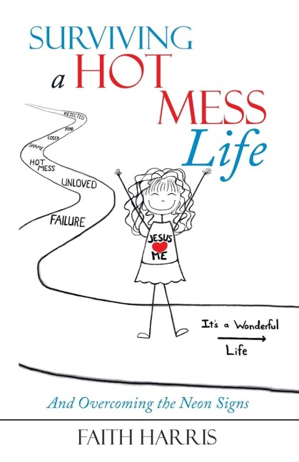 Surviving a Hot Mess Life: And Overcoming the Neon Signs