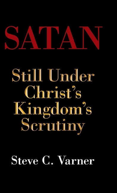 Satan: Still Under Christs Kingdoms Scrutiny