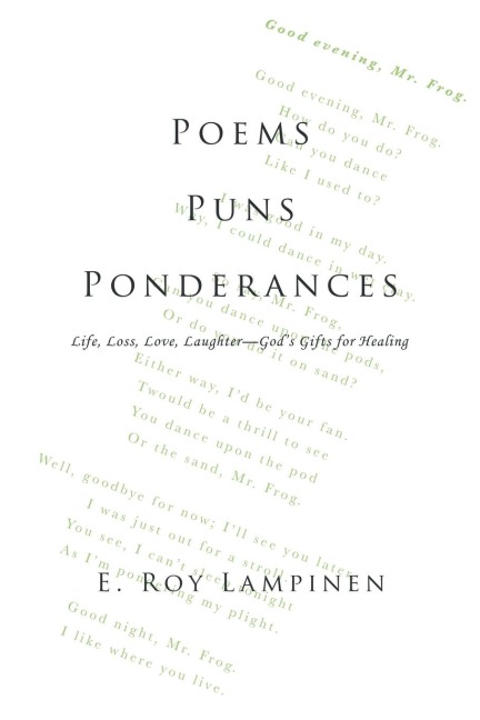 Poems-Puns-Ponderances: Life, Loss, Love, Laughter-Gods Gifts for Healing