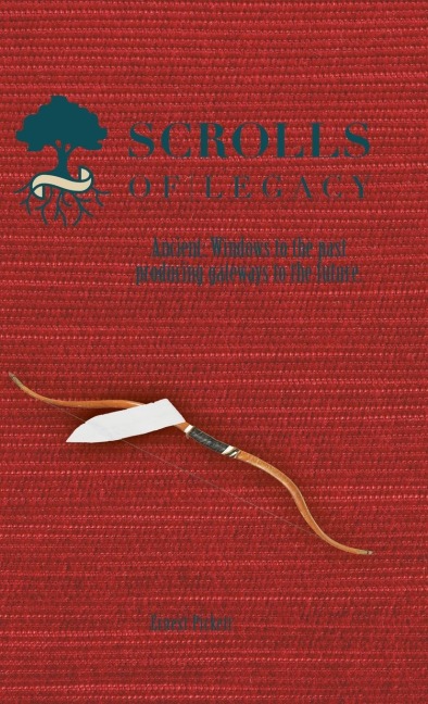 Scrolls of Legacy: Ancient: Windows to the Past Producing Gateways to the Future.