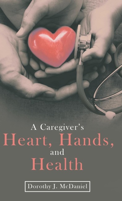 A Caregivers Heart, Hands, and Health