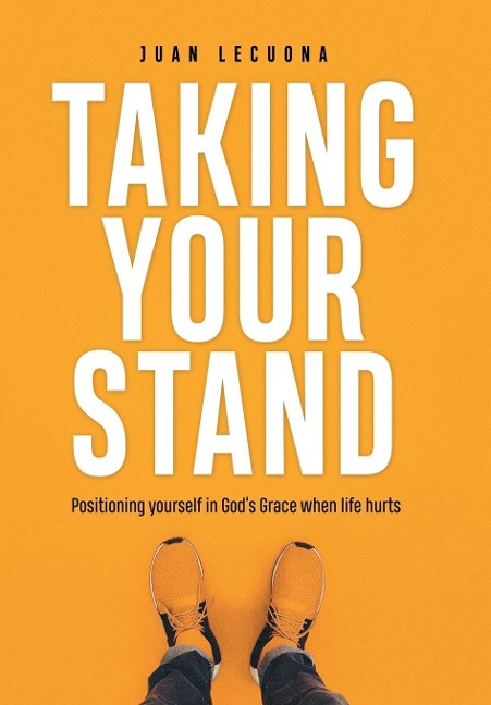 Taking Your Stand: Positioning Yourself in Gods Grace When Life Hurts